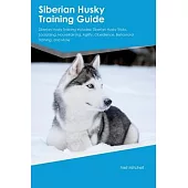 Siberian Husky Training Guide Siberian Husky Training Includes: Siberian Husky Tricks, Socializing, Housetraining, Agility, Obedience, Behavioral Trai