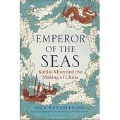 Emperor of the Seas: Kublai Khan and the Making of China