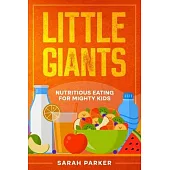 Little Giants: Nutritious Eating for Mighty Kids