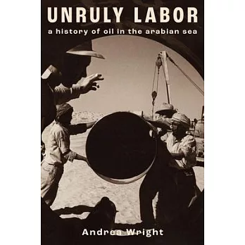 Unruly Labor: A History of Oil in the Arabian Sea