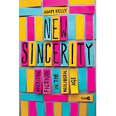 New Sincerity: American Fiction in the Neoliberal Age