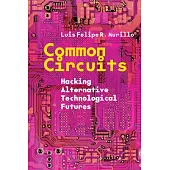 Common Circuits: Hacking Alternative Technological Futures