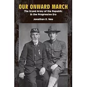 Our Onward March: The Grand Army of the Republic in the Progressive Era