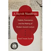 A Taytsh Manifesto: Yiddish, Translation, and the Making of Modern Jewish Culture