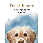 I’m Still Here: A Dog’s Purpose Forever