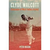 Clyde Walcott: Statesman of West Indies Cricket