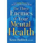 The Three Enemies of Your Mental Health: Gain Lasting Victory Over the Devil, the Flesh, and the World