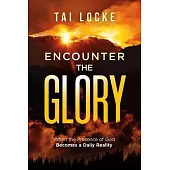 Encounter the Glory: When the Presence of God Becomes a Daily Reality