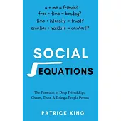Social Equations: The Formulas for Deep Friendships, Charm, Trust, and Being a People Person