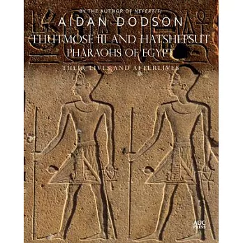 Thutmose III and Hatshepsut, Pharaohs of Egypt: Their Lives and Afterlives
