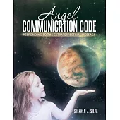 Angel Communication Code: Responding to the Extraterrestrial Message