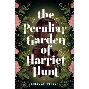 The Peculiar Garden of Harriet Hunt