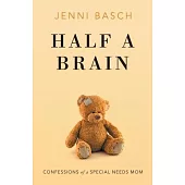Half A Brain: Confessions of a Special Needs Mom