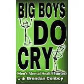 Big Boys DO CRY - 16 different men talk about their mental health struggles: Depression, anxiety, trauma, mental health disorders, etc