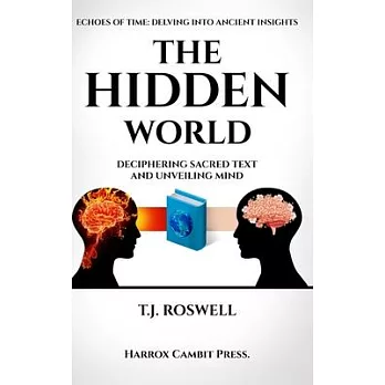 The Hidden World: Deciphering Sacred Text and Unveiling Mind