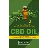 Cbd Oil: Your Essential Guide to Nature’s Remarkable Remedy (A Guide to Using Cbd Oil in the Treatment of Epilepsy and Seizures