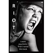 Riot: I went psychotic. Then I wrote this book.