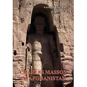 Charles Masson of Afghanistan: Archaeologist, Numismatist and Intelligence Agent