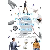 A Practical Tool Guide for Prioritizing Life: Places, Spaces, and Times