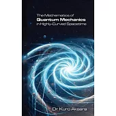 The Mathematics of Quantum Mechanics in Highly-Curved Spacetime