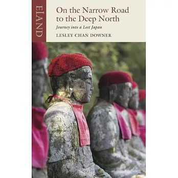 On the Narrow Road to the Deep North: Journey Into a Lost Japan