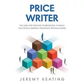 Price Writer: The nine-step method to becoming a highly successful general insurance pricing leader