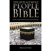 The Replacement People Of The Bible: Led by Prophet Muhammed, peace be upon him