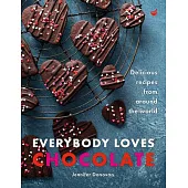 Everybody Loves Chocolate: Delicious Recipes from Around the World