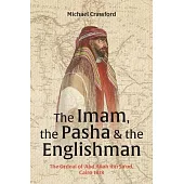 The Imam, the Pasha and the Englishman: The Ordeal of Abd Allah Ibn Saud, Cairo 1818
