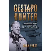 Gestapo Hunter: The Remarkable Wartime Career of Mosquito Navigator Ted Sismore