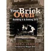Your Brick Oven: Building It & Baking in It