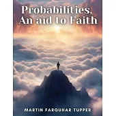 Probabilities, An aid to Faith