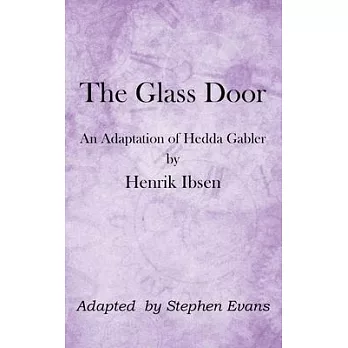 The Glass Door: An Adaptation of Hedda Gabler by Henrik Ibsen