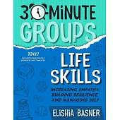 30-Minute Groups: Life Skills: Increasing Empathy, Building Resilience, and Managing Self