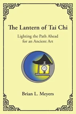 The Lantern of Tai Chi: Lighting the Path Ahead for an Ancient Art