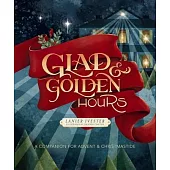 Glad and Golden Hours: A Companion for Advent and Christmastide