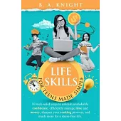 Life Skills for Teens Made Simple: 10 Rock-solid ways to unleash unshakable confidence, efficiently manage time and money, sharpen your cooking prowes
