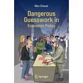 Dangerous Guesswork in Economic Policy