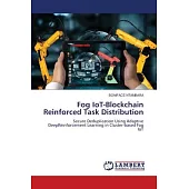 Fog IoT-Blockchain Reinforced Task Distribution