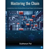 Mastering the Chain: A Comprehensive Guide to Elevating Efficiency through Strategic Inventory Management