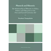 Plutarch and Rhetoric: The Relationship of Rhetoric to Ethics, Politics and Education in the First and Second Centuries AD
