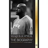 Shaquille O’Neal: The biography of an Amazing American professional basketball player and his story