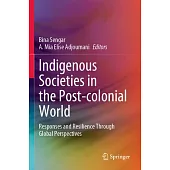 Indigenous Societies in the Post-Colonial World: Responses and Resilience Through Global Perspectives