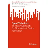 Spin-While-Burn: The New Approach for Tiny Medical Device Fabrication
