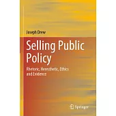 Selling Public Policy: Rhetoric, Heresthetic, Ethics and Evidence