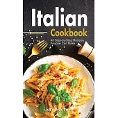Italian Cookbook: A Book About italian Food in English with Pictures of Each Recipe. 40 Step-by-Step Recipes Anyone Can Make.