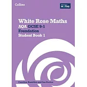 White Rose Maths: Aqa GCSE 9-1 Foundation Student Book 1