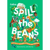 Spill the Beans: 100 Silly Sayings and Peculiar Phrases