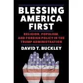Blessing America First: Religion, Populism, and Foreign Policy in the Trump Administration
