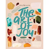 The Art of Joy: Easy Daily Rituals and Practices for a Wonder-Filled Life